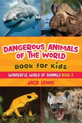 A világ veszélyes állatai Könyv gyerekeknek: Meghökkentő fotók és vad tények a bolygó leghalálosabb állatairól! - Dangerous Animals of the World Book for Kids: Astonishing photos and fierce facts about the deadliest animals on the planet!