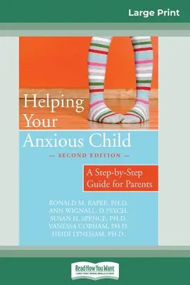 Segítség a szorongó gyermekednek: A Step-by-Step Guide for Parents (16pt Large Print Edition) - Helping Your Anxious Child: A Step-by-Step Guide for Parents (16pt Large Print Edition)