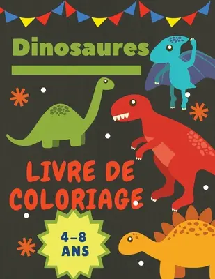 Dinosaures Livre de coloriage 4-8 Ans: Cadeau idal pour les garons et les filles de 4 8 ans. Grande taille: 8,5 x 11. - Dinosaures Livre de coloriage 4-8 Ans: Cadeau idal pour les garons et les filles de 4  8 ans. Grande taille: 8,5 x 11.