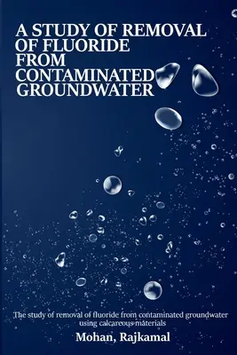 Tanulmány a fluorid szennyezett talajvízből való eltávolításáról mészkőanyagok felhasználásával - A study on the removal of fluoride from contaminated groundwater using calcareous materials