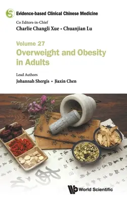 Bizonyítékalapú klinikai kínai orvoslás - 27. kötet: Túlsúly és elhízás felnőtteknél - Evidence-Based Clinical Chinese Medicine - Volume 27: Overweight and Obesity in Adults