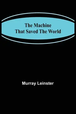 A gép, amely megmentette a világot - The Machine That Saved The World