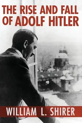 Adolf Hitler felemelkedése és bukása - The Rise and Fall of Adolf Hitler