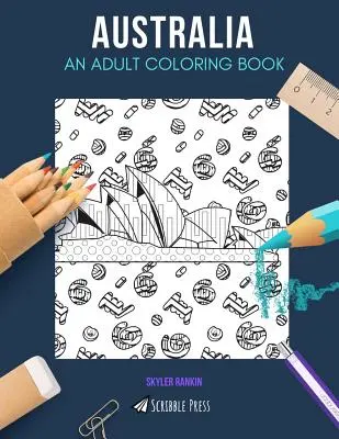 Ausztrália: EGY FELNŐTT SZÍNEZŐKÖNYV: Ausztrália színezőkönyv felnőtteknek - Australia: AN ADULT COLORING BOOK: An Australia Coloring Book For Adults