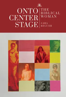 A színpad közepén: A bibliai nő - Onto Center Stage: The Biblical Woman