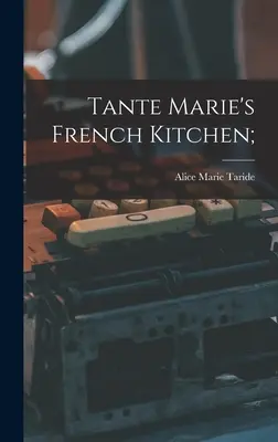 Tante Marie francia konyhája; - Tante Marie's French Kitchen;