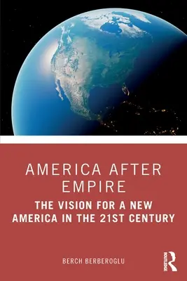 Amerika a birodalom után: A 21. század új Amerikájának víziója. - America after Empire: The Vision for a New America in the 21st Century