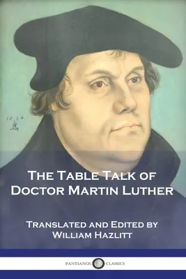 Luther Márton doktor asztali beszéde - The Table Talk of Doctor Martin Luther