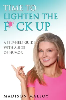 Itt az ideje, hogy könnyítsünk a F*ck Up: A Self-Help Guide With A Side Of Humor - Time to Lighten the F*ck Up: A Self-Help Guide With A Side Of Humor