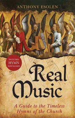 Real Music: Útmutató az egyház időtlen énekeihez - Real Music: A Guide to the Timeless Hymns of the Church