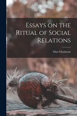 Esszék a társadalmi kapcsolatok rituáléjáról - Essays on the Ritual of Social Relations