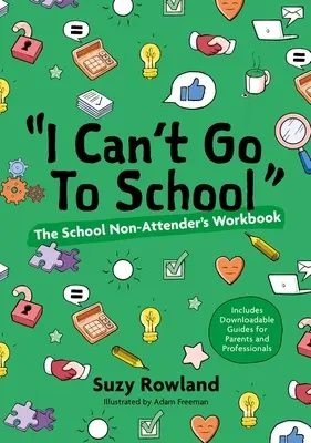 'Nem tudok iskolába menni!': Az iskolába nem járók munkafüzete - 'I Can't Go to School!': The School Non-Attender's Workbook