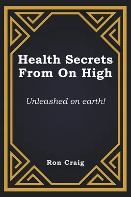 Egészségügyi titkok a magasból: Szabadulj fel a földön! - Health Secrets From On High: Unleashed on earth!