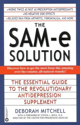 A Sam-E megoldás: A forradalmi antidepresszió-kiegészítő alapvető útmutatója - The Sam-E Solution: The Essential Guide to the Revolutionary Antidepression Supplement