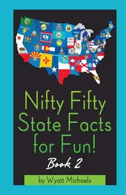 Nifty Fifty State Facts for Fun! 2. könyv - Nifty Fifty State Facts for Fun! Book 2