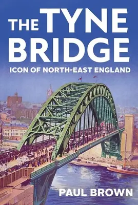 A Tyne-híd: Északkelet-Anglia ikonja - The Tyne Bridge: Icon of North-East England