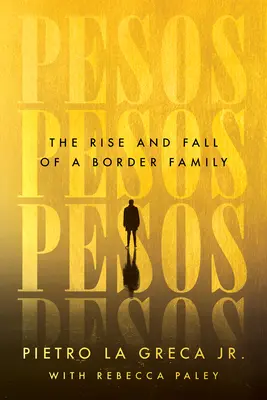 Pesos: Egy határ menti család felemelkedése és bukása - Pesos: The Rise and Fall of a Border Family