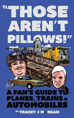 Azok nem párnák!: A rajongók útmutatója a repülőgépekről, vonatokról és autókról - Those Aren't Pillows!: A fan's guide to Planes, Trains and Automobiles