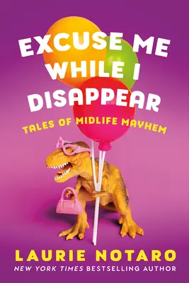 Bocsáss meg, amíg eltűnök! Mesék a középkorúak zűrzavaráról - Excuse Me While I Disappear: Tales of Midlife Mayhem