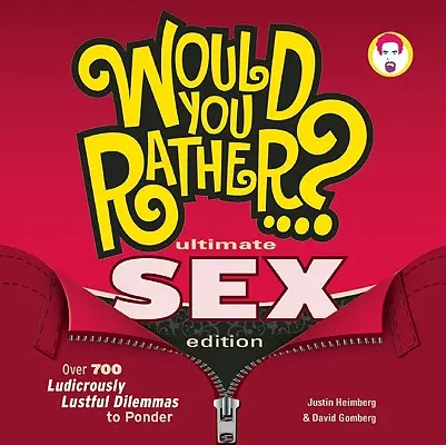 Would You Rather...? Ultimate Sex Edition: Több mint 700 nevetségesen kéjes dilemma elgondolkodtatására - Would You Rather...? Ultimate Sex Edition: Over 700 Ludicrously Lustful Dilemmas to Ponder