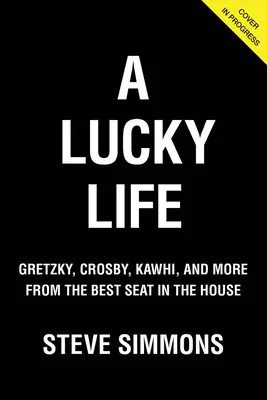 Egy szerencsés élet: Gretzky, Crosby, Kawhi és mások a legjobb helyről a házban - A Lucky Life: Gretzky, Crosby, Kawhi, and More from the Best Seat in the House