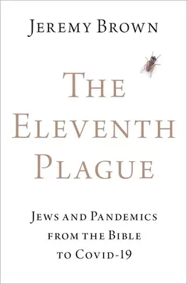 A tizenegyedik csapás: Zsidók és járványok a Bibliától a Covid-19-ig - The Eleventh Plague: Jews and Pandemics from the Bible to Covid-19