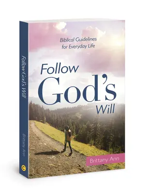 Kövesd Isten akaratát: Bibliai útmutatások a mindennapi élethez - Follow God's Will: Biblical Guidelines for Everyday Life