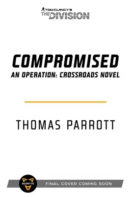 Tom Clancy's the Division: Compromised: An Operation: Crossroads Novel