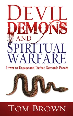 Ördög, démonok és szellemi hadviselés: A démoni erők elleni küzdelem és legyőzés ereje - Devil, Demons, and Spiritual Warfare: The Power to Engage and Defeat Demonic Forces