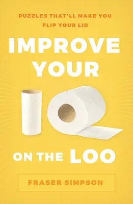 Javítsa IQ-ját a mosdóban: Rejtvények, amelyek miatt meg fogsz fordulni a fedelet - Improve Your IQ on the Loo: Puzzles That'll Make You Flip Your Lid