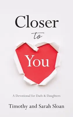Közelebb hozzád: A Devotional for Dads & Daughters - Closer to You: A Devotional for Dads & Daughters