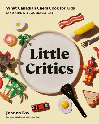 Kis kritikusok: Mit főznek a kanadai séfek gyerekeknek (és a gyerekek tényleg megeszik) - Little Critics: What Canadian Chefs Cook for Kids (and Kids Will Actually Eat)