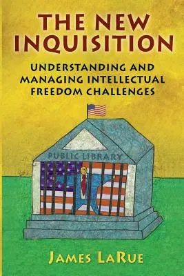 Az új inkvizíció: A szellemi szabadsággal kapcsolatos kihívások megértése és kezelése - The New Inquisition: Understanding and Managing Intellectual Freedom Challenges