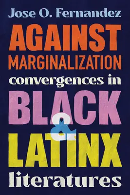 A marginalizáció ellen: Konvergenciák a fekete és latinx irodalmakban - Against Marginalization: Convergences in Black and Latinx Literatures