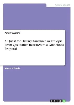 A táplálkozási útmutatás keresése Etiópiában. A kvalitatív kutatástól az irányelvjavaslatig - A Quest for Dietary Guidance in Ethiopia. From Qualitative Research to a Guidelines Proposal