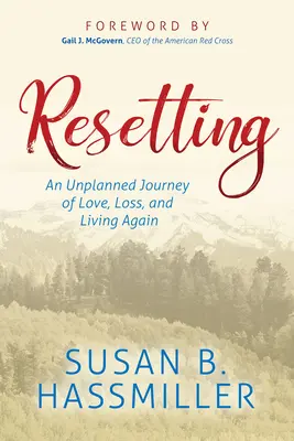 Resetting (Újraindítás): Egy nem tervezett utazás a szerelemről, a veszteségről és az újbóli életről - Resetting: An Unplanned Journey of Love, Loss, and Living Again