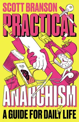 Gyakorlati anarchizmus: Útmutató a mindennapi élethez - Practical Anarchism: A Guide for Daily Life