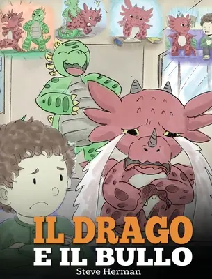 Il drago e il bullo: (Sárkány és a zsarnok) Una simpatica storia per bambini, per educarli ad affrontare il bullismo a scuola. - Il drago e il bullo: (Dragon and The Bully) Una simpatica storia per bambini, per educarli ad affrontare il bullismo a scuola.