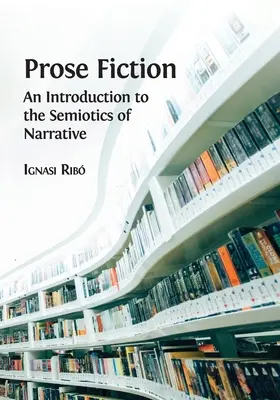 Prózai szépirodalom: Bevezetés a narratíva szemiotikájába - Prose Fiction: An Introduction to the Semiotics of Narrative