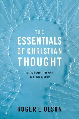 A keresztény gondolkodás alapjai: A valóság meglátása a bibliai történeten keresztül - The Essentials of Christian Thought: Seeing Reality Through the Biblical Story