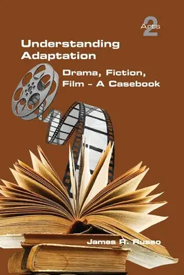 Az adaptáció megértése: Dráma, fikció, film. Esetkönyv - Understanding Adaptation: Drama, Fiction, Film. A Casebook