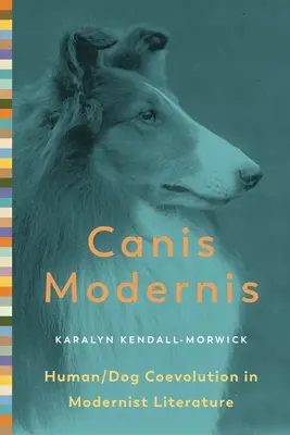 Canis Modernis: Ember és kutya együttes evolúciója a modernista irodalomban - Canis Modernis: Human/Dog Coevolution in Modernist Literature