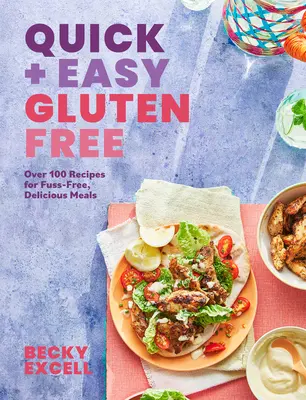 Quick and Easy Gluten Free: Több mint 100 gondtalan recept a lusta főzéshez és a 30 perces ételek elkészítéséhez - Quick and Easy Gluten Free: Over 100 Fuss-Free Recipes for Lazy Cooking and 30-Minute Meals