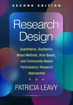 Research Design: Kvantitatív, kvalitatív, vegyes módszertani, művészetalapú és közösségi alapú részvételi kutatási megközelítések - Research Design: Quantitative, Qualitative, Mixed Methods, Arts-Based, and Community-Based Participatory Research Approaches