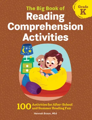 The Big Book of Reading Comprehension Activities, K osztály: 100 tevékenység az iskolán kívüli és nyári olvasási szórakozáshoz - The Big Book of Reading Comprehension Activities, Grade K: 100 Activities for After-School and Summer Reading Fun