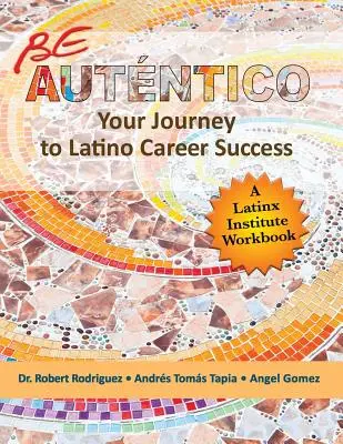 Légy autentikus: Az utazás a latin-amerikai karrier sikeréhez - Be Autentico: Your Journey to Latino Career Success