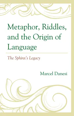 Metaforák, találós kérdések és a nyelv eredete: A szfinx öröksége - Metaphor, Riddles, and the Origin of Language: The Sphinx's Legacy