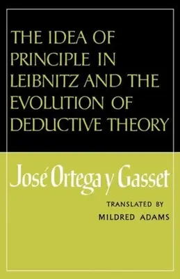 Az elv eszméje Leibnitznél és a deduktív elmélet fejlődése - The Idea of Principle in Leibnitz and the Evolution of Deductive Theory