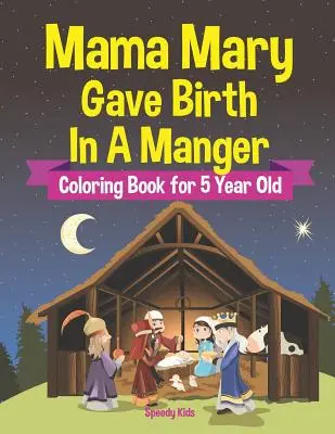 Mama Mary Gave Birth In A Manger - Színezőkönyv 5 éveseknek - Mama Mary Gave Birth In A Manger - Coloring Book for 5 Year Old