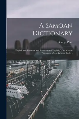 A Samoan Dictionary: Angol és szamoai, valamint szamoai és angol; a szamoai dialektus rövid nyelvtanával - A Samoan Dictionary: English and Samoan, and Samoan and English; With a Short Grammar of the Samoan Dialect